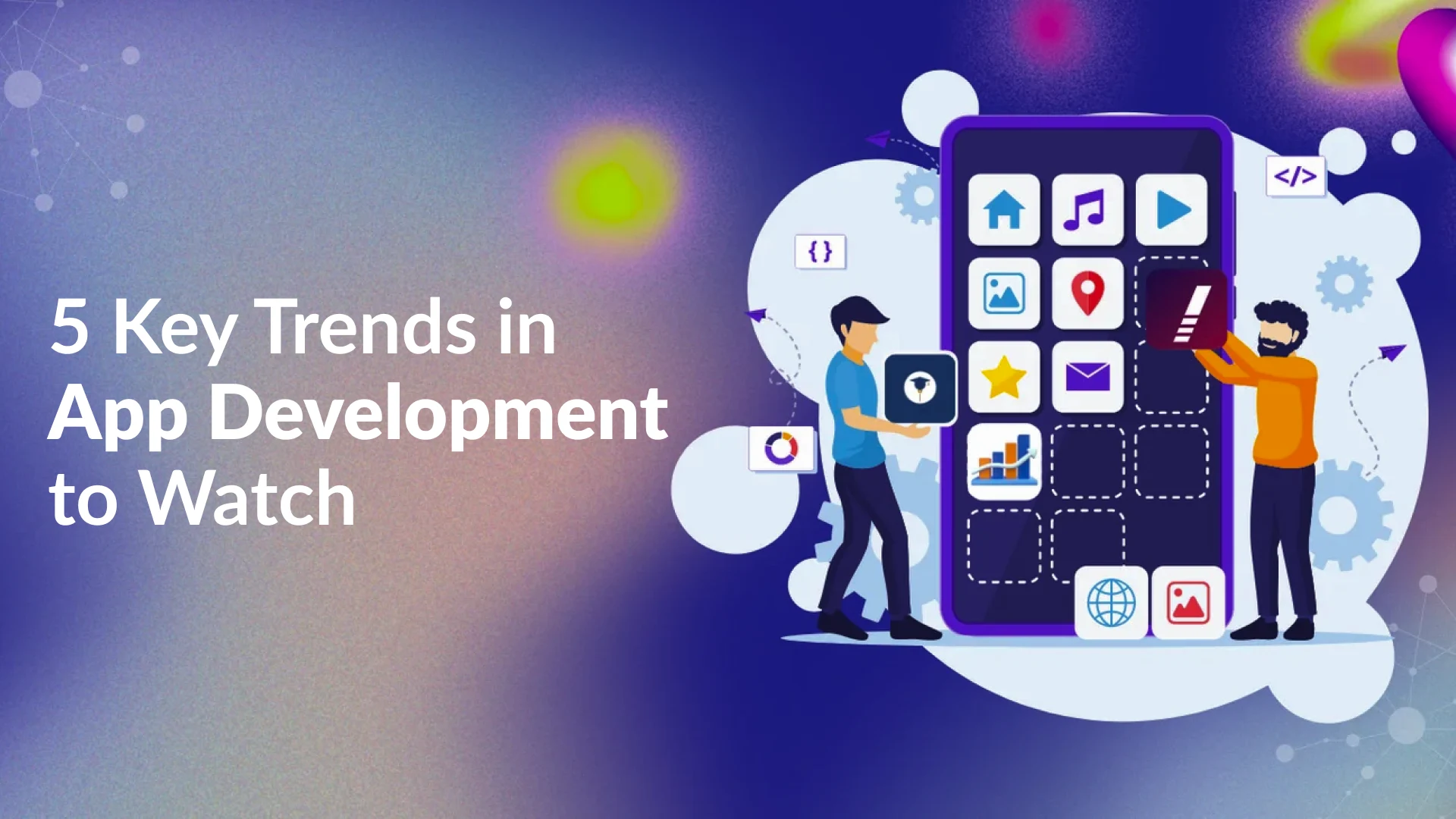 5 Key Trends in App Development to Watch