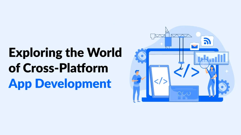 Exploring the World of Cross-Platform App Development
