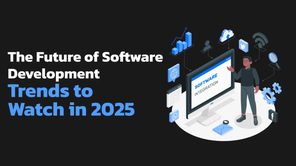 The Future of Software Development: Trends to Watch in 2025
