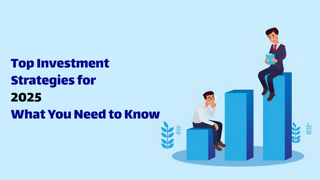 Top Investment Strategies for 2025 What You Need to Know