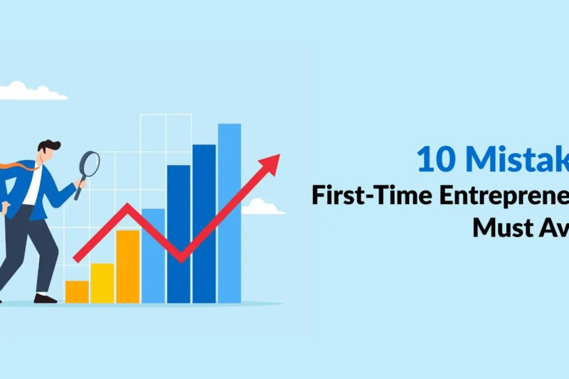 10 Mistakes First-Time Entrepreneurs Must Avoid