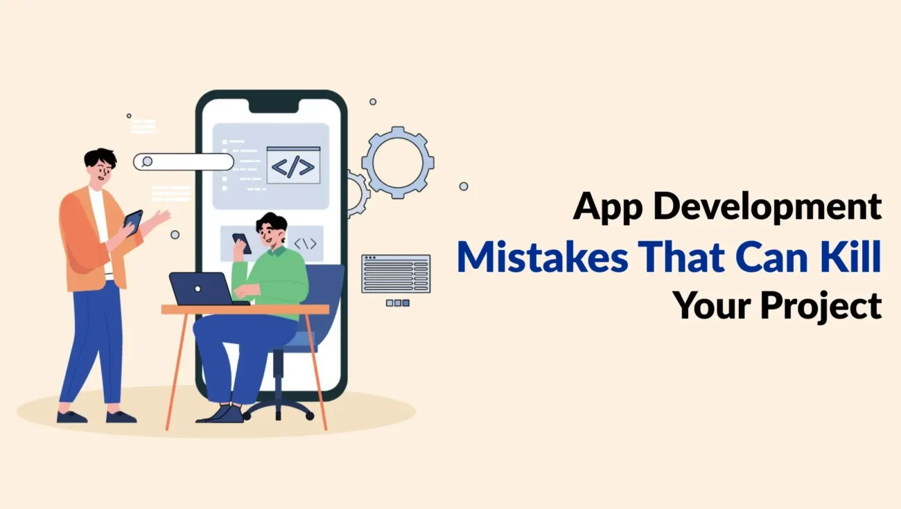 App Development Mistakes That Can Kill Your Project