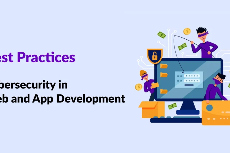 Best Practices for Cybersecurity in Web and App Development