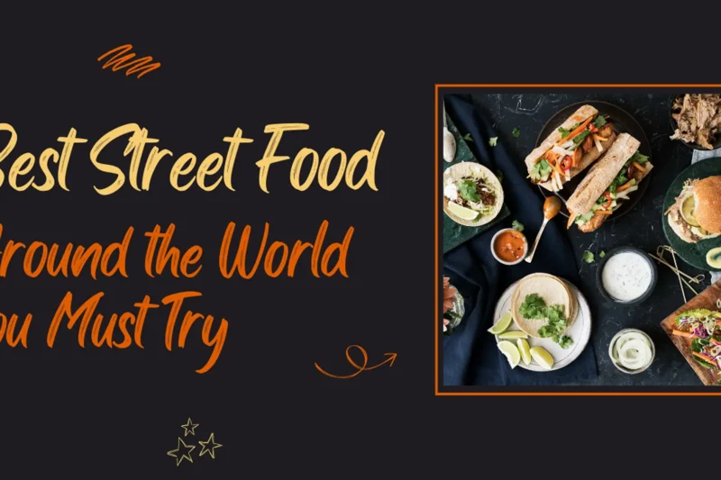 Best Street Food Around the World You Must Try