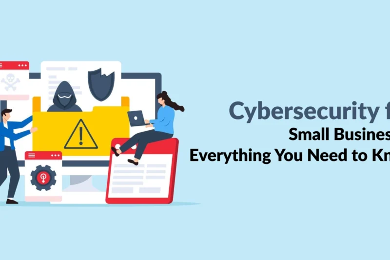 Cybersecurity for Small Businesses: Everything You Need to Know