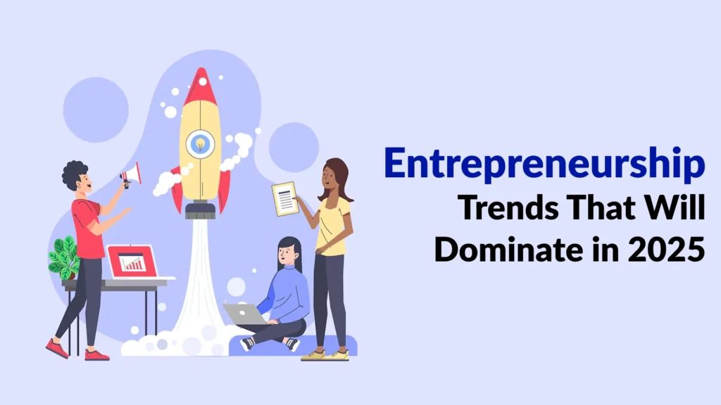 Entrepreneurship Trends That Will Dominate in 2025