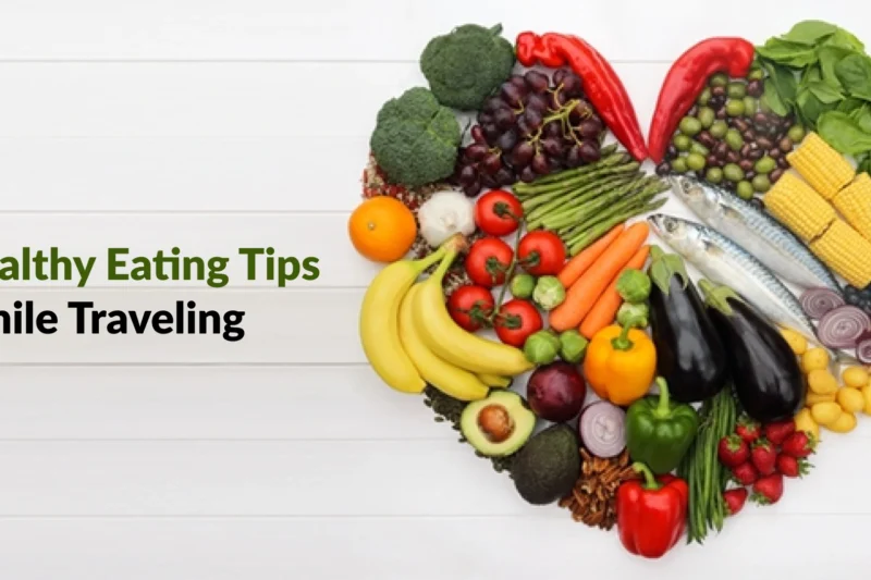Healthy Eating Tips While Traveling