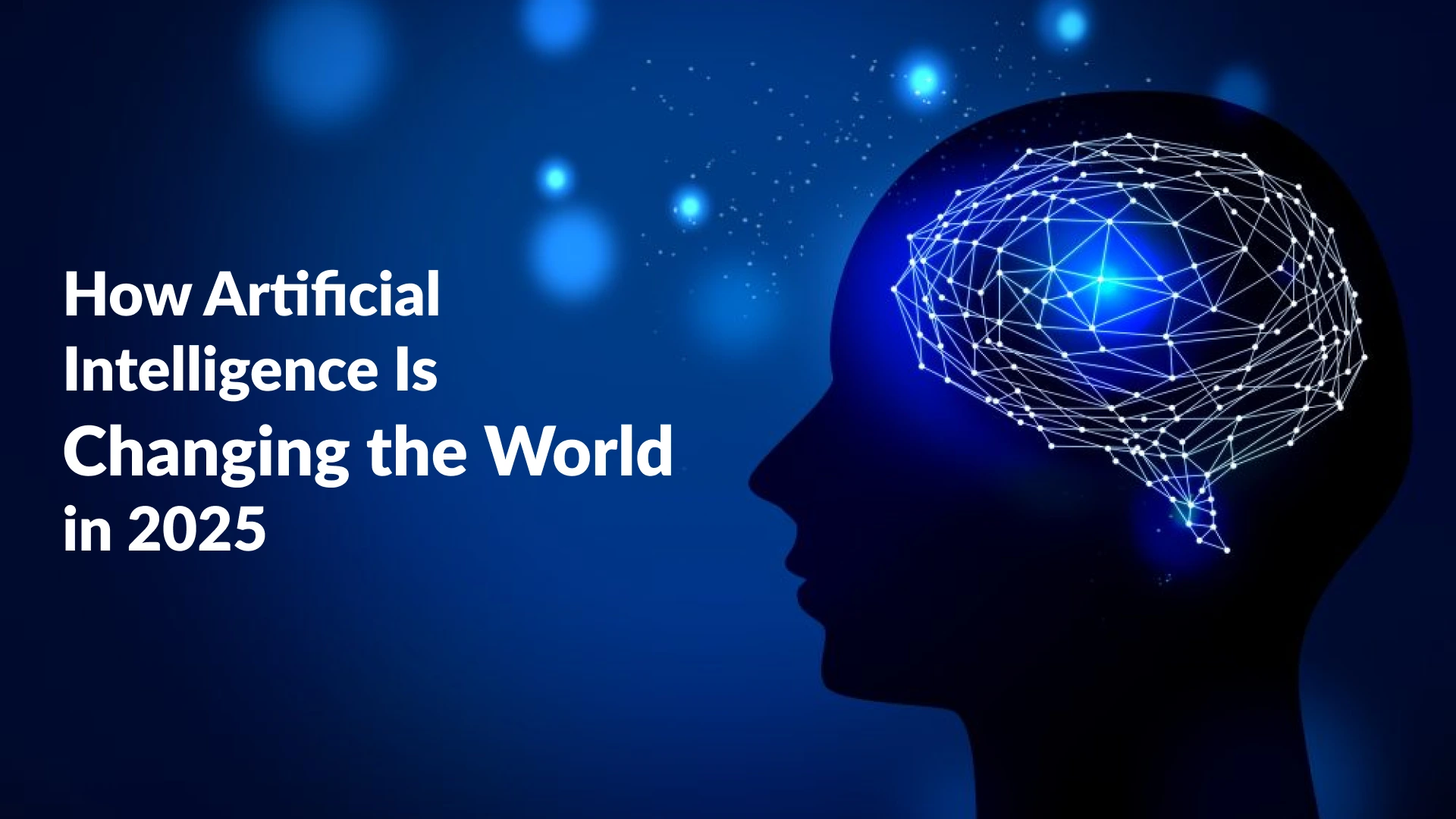 How Artificial Intelligence Is Changing the World in 2025