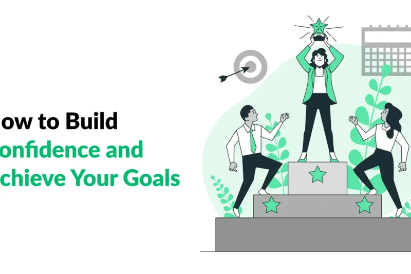 How to Build Confidence and Achieve Your Goals