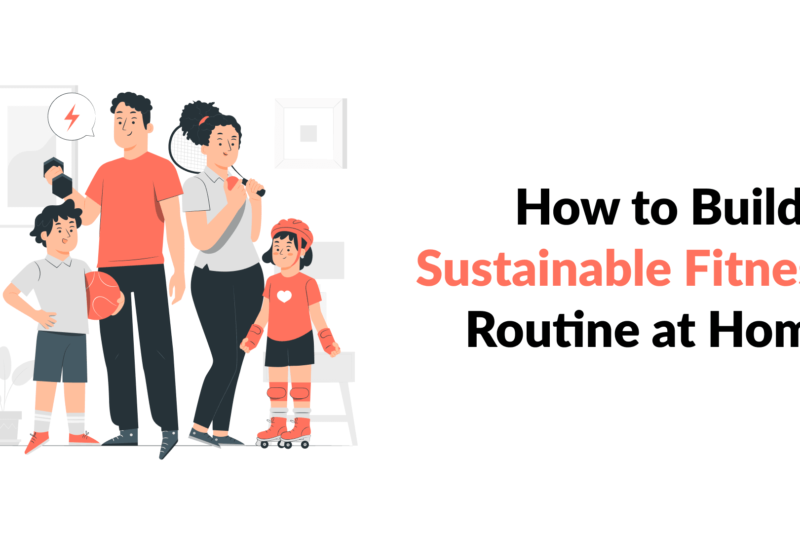 How to Build a Sustainable Fitness Routine at Home