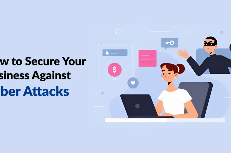 How to Secure Your Business Against Cyber Attacks