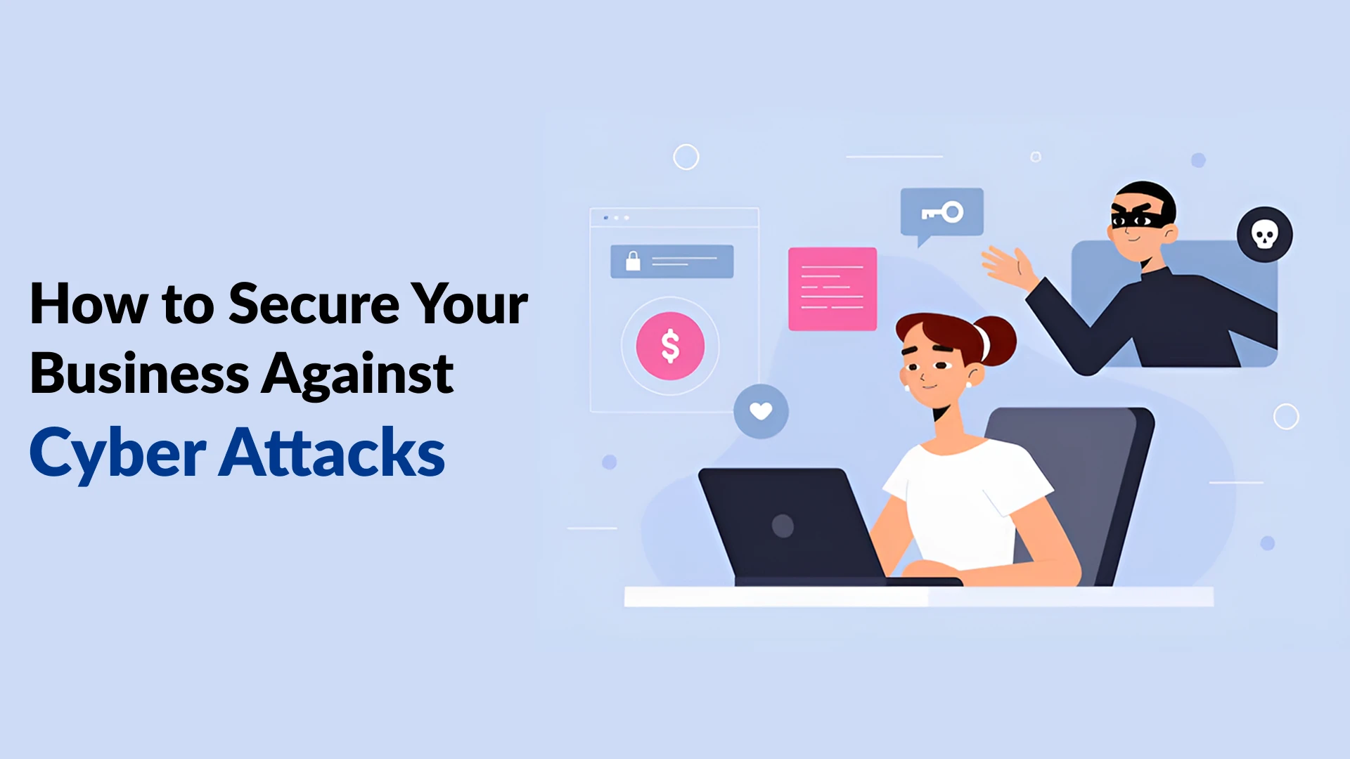 How to Secure Your Business Against Cyber Attacks