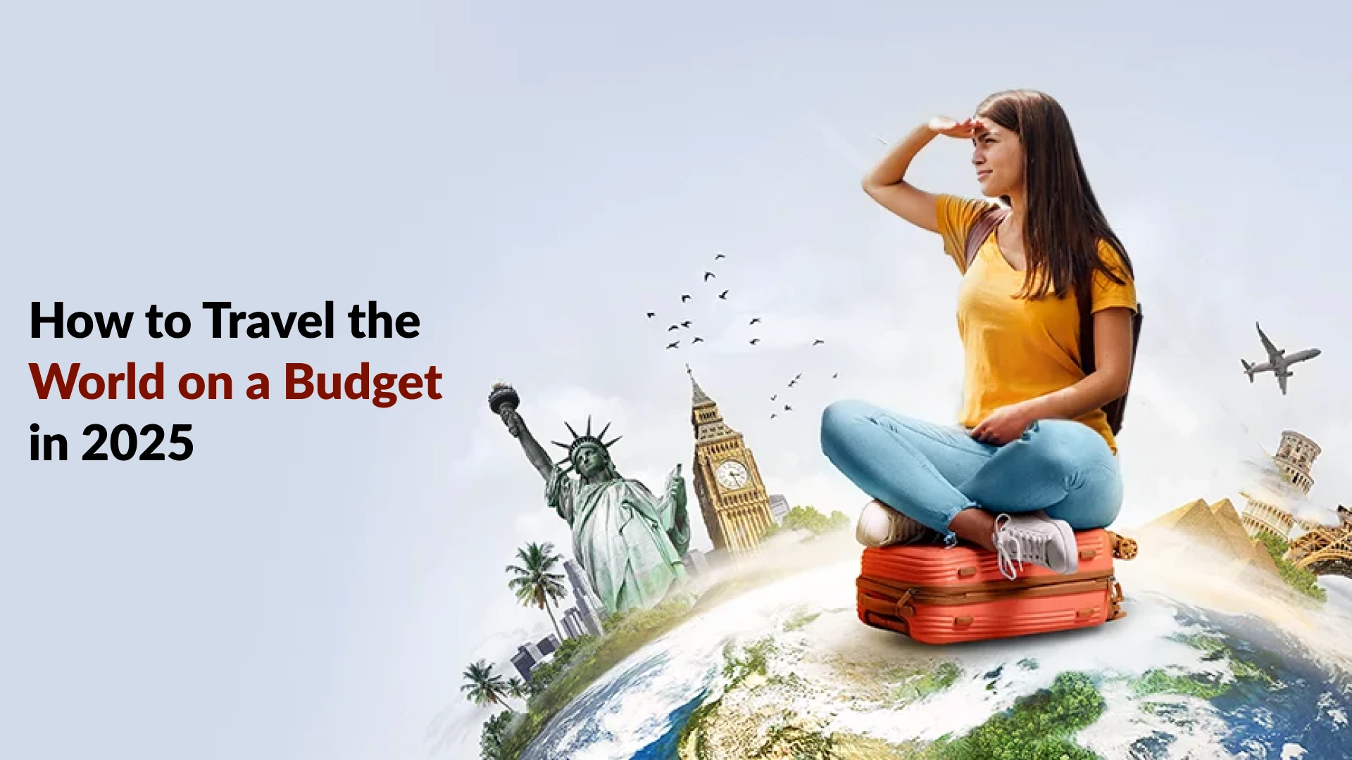 How to Travel the World on a Budget in 2025