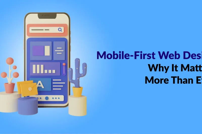 Mobile-First Web Design: Why It Matters More Than Ever