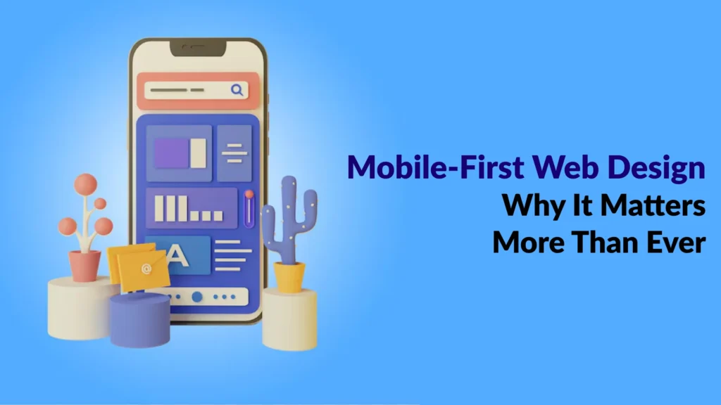 Mobile-First Web Design: Why It Matters More Than Ever