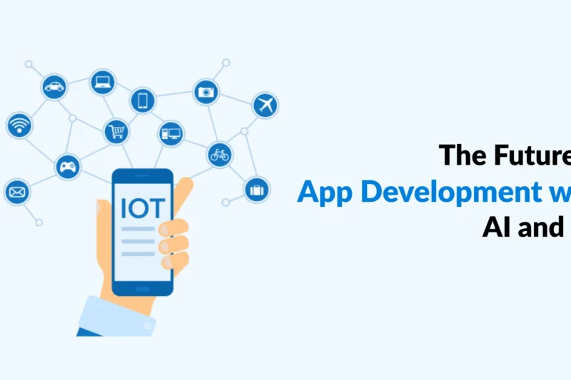 The Future of App Development with AI and IoT