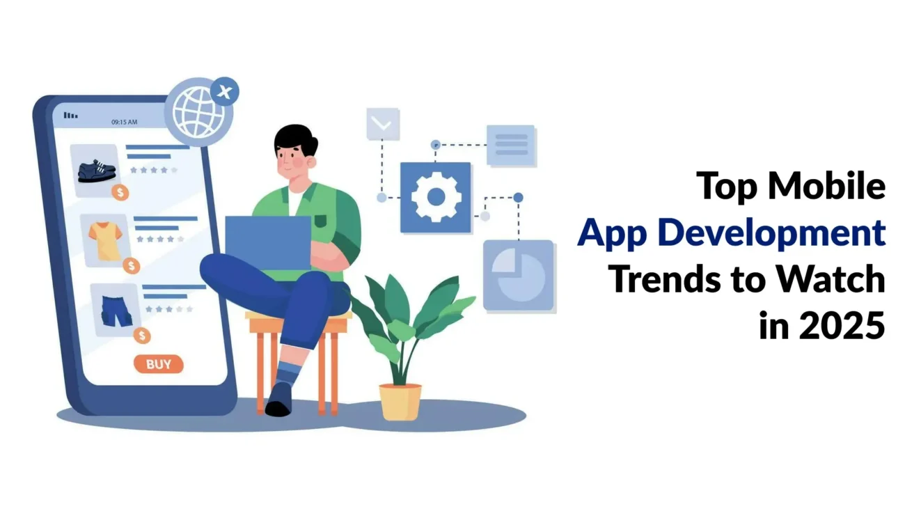 Top Mobile App Development Trends to Watch in 2025