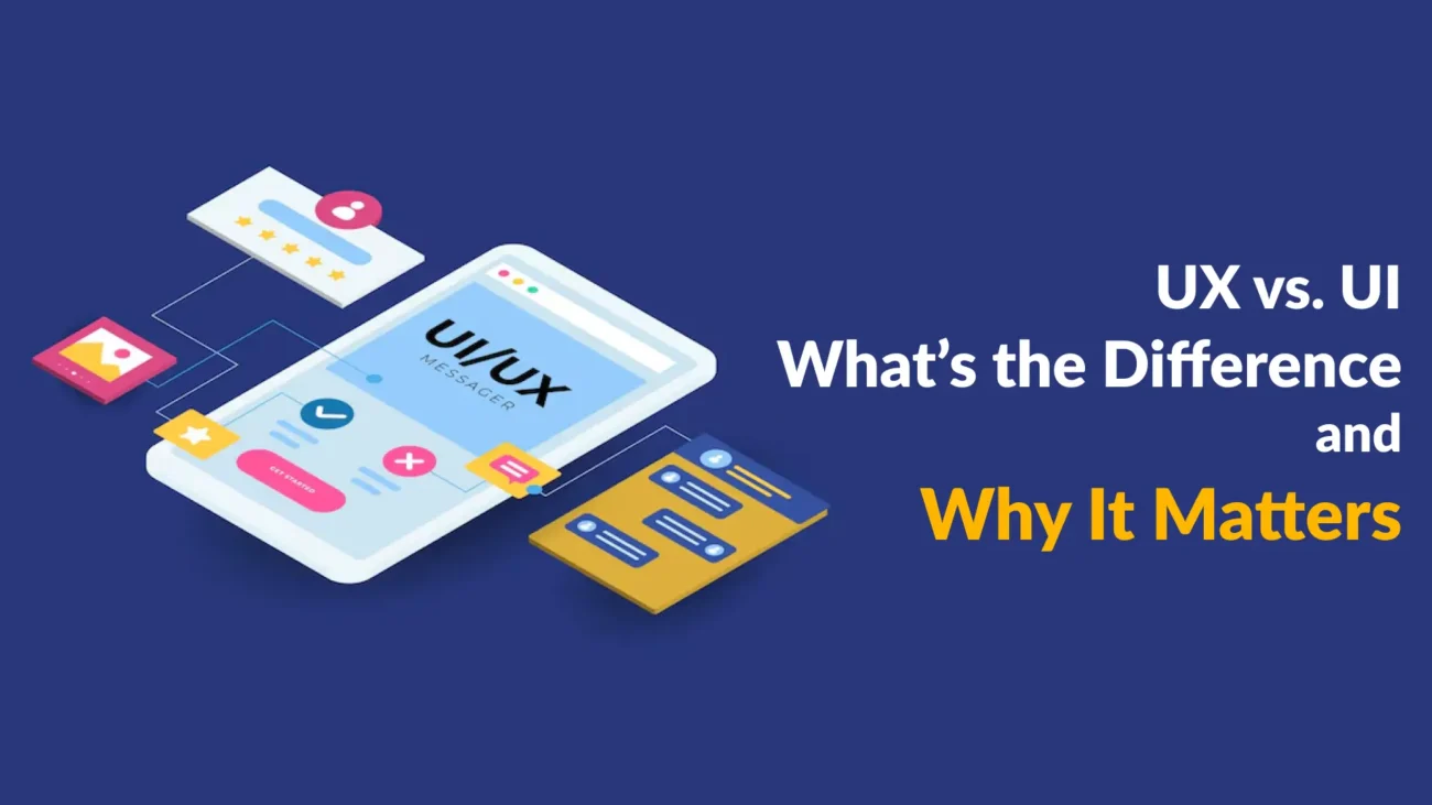 UX vs. UI: What’s the Difference and Why It Matters