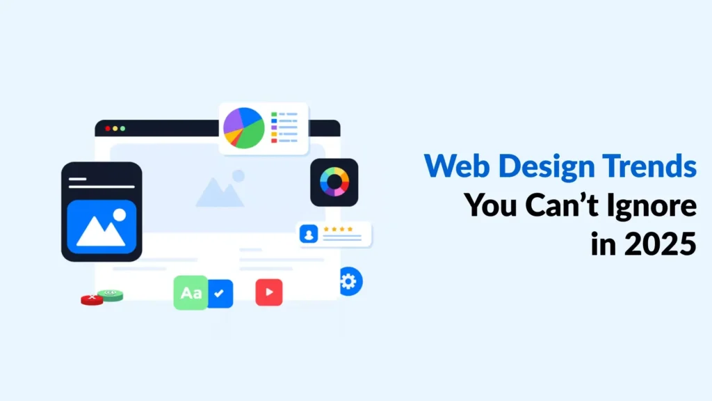 Web Design Trends You Can’t Ignore in 2025