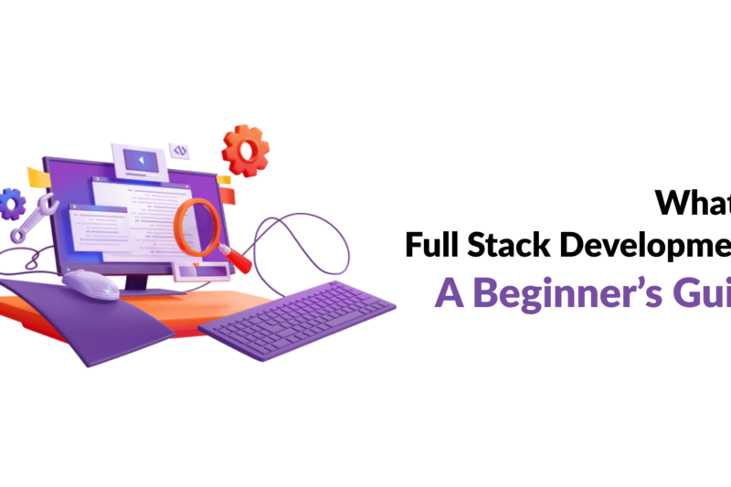 What Is Full Stack Development? A Beginner’s Guide