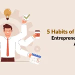 5 Habits of Successful Entrepreneurs You Can Adopt Today