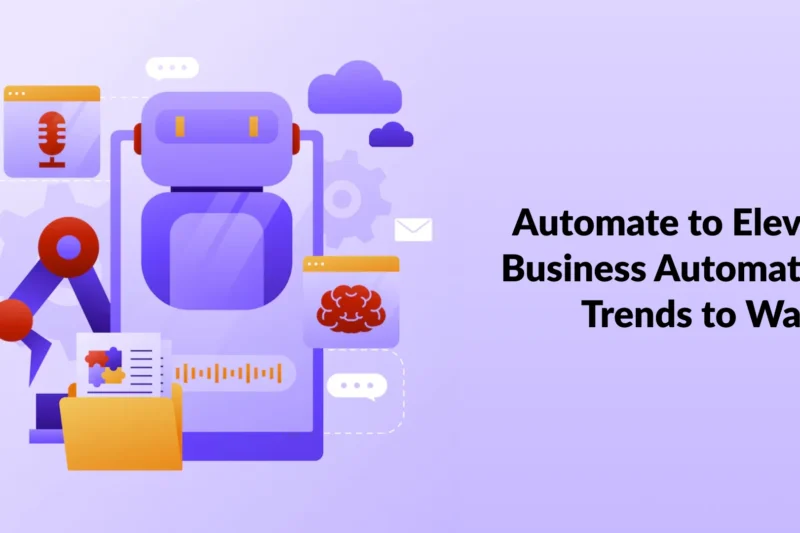 Automate to Elevate: Business Automation Trends to Watch