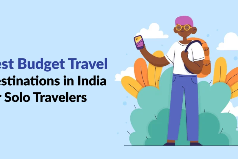 Best Budget Travel Destinations in India for Solo Travelers