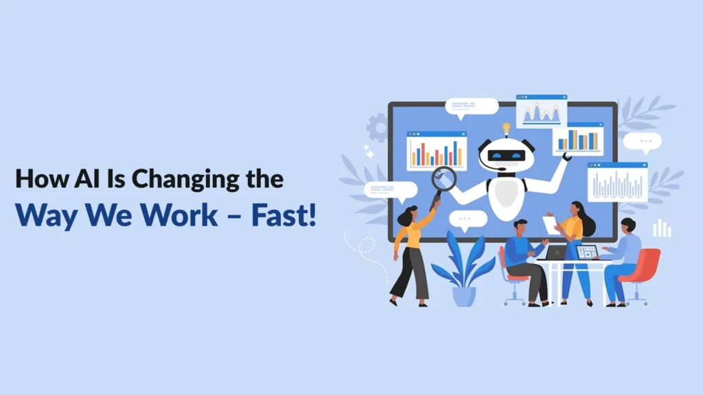 How AI Is Changing the Way We Work – Fast!