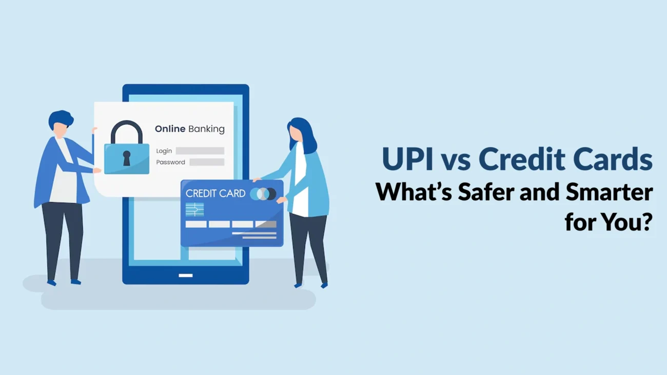 UPI vs Credit Cards: What’s Safer and Smarter for You?
