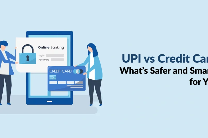 UPI vs Credit Cards: What’s Safer and Smarter for You?
