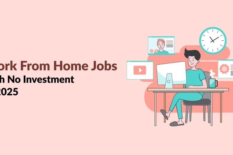 Work From Home Jobs with No Investment in 2025