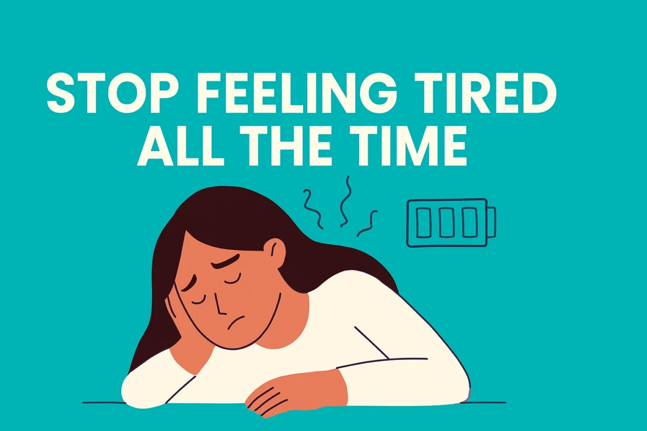 How to Stop Feeling Tired All the Time: 7 Proven Energy-Boosting Tips That Actually Work