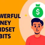 7 Powerful Money Mindset Habits to Build Wealth and Financial Freedom