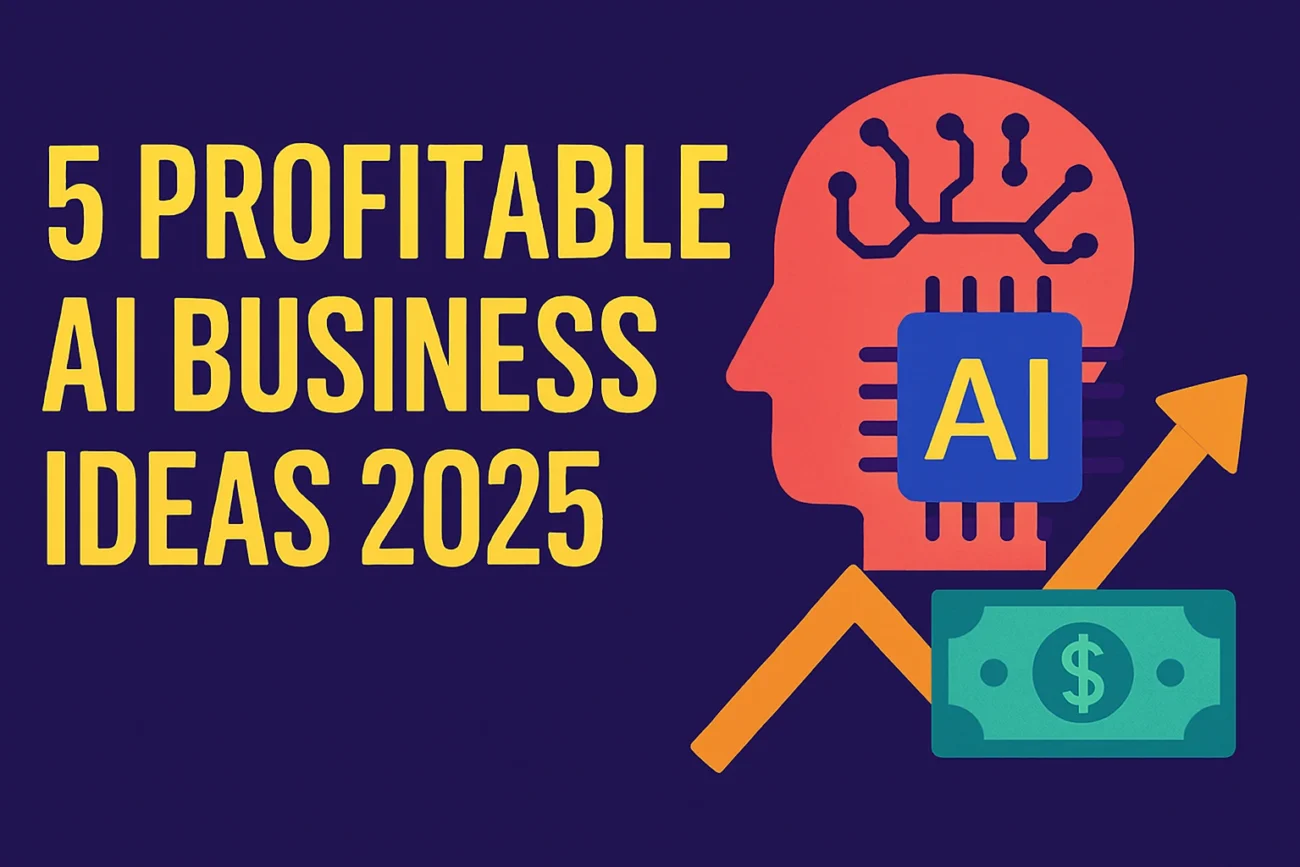5 Profitable AI Business Ideas 2025: Build Wealth with Artificial Intelligence